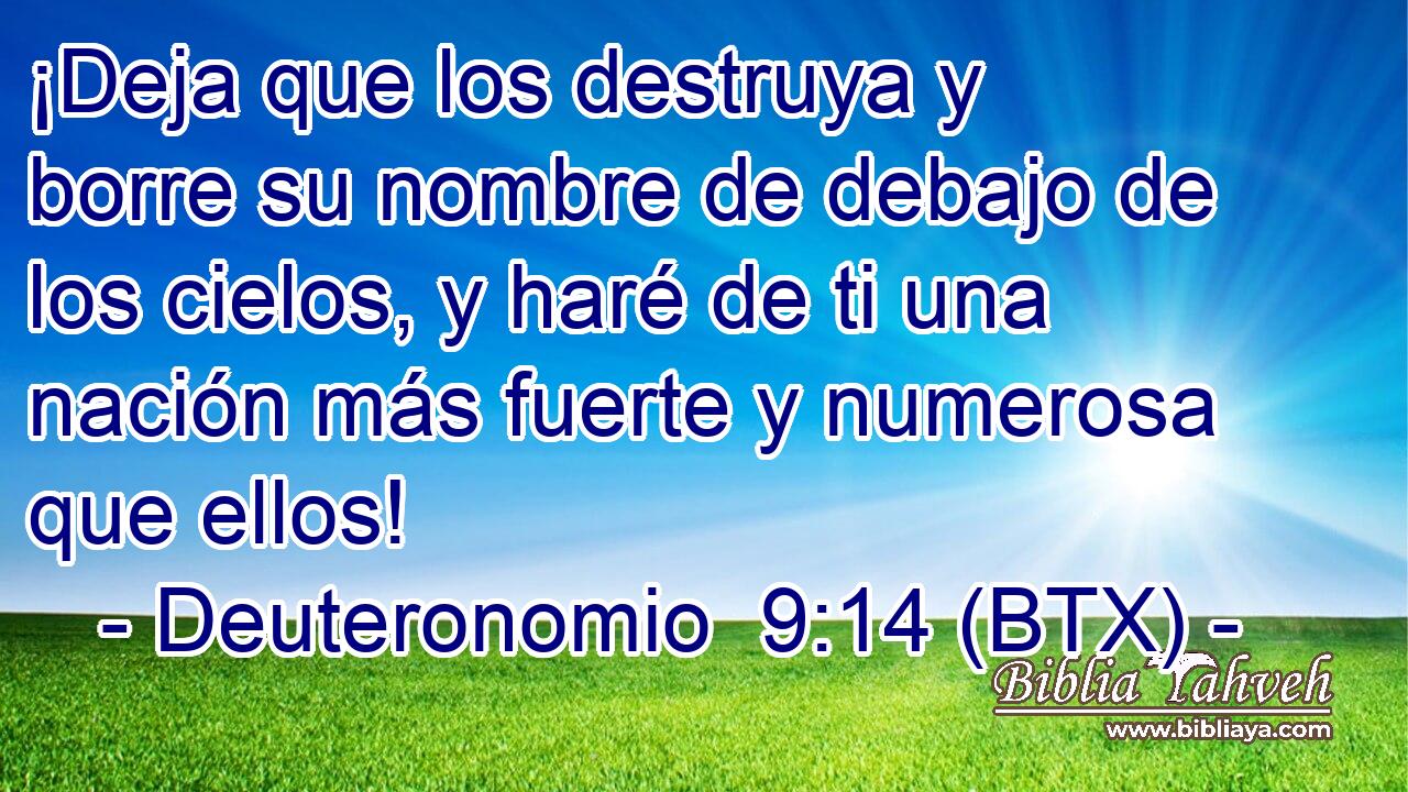¡Deja que los destruya y borre su nombre de debajo de los cielos, y haré de ti una nación más fuerte y numerosa que ellos!