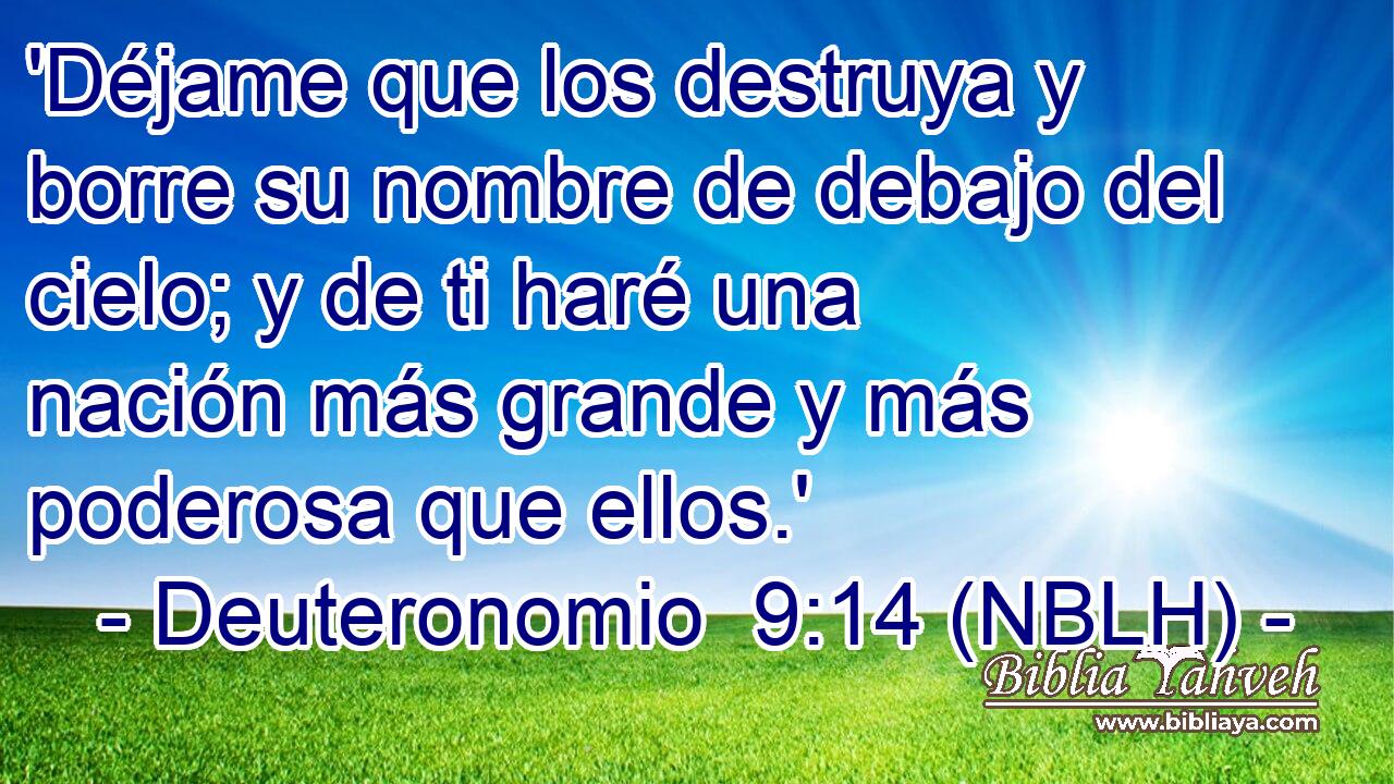  'Déjame que los destruya y borre su nombre de debajo del cielo; y de ti haré una nación más grande y más poderosa que ellos.' 