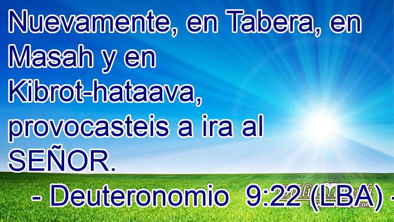 Nuevamente, en Tabera, en Masah y en Kibrot-hataava, provocasteis a ira al SEÑOR.