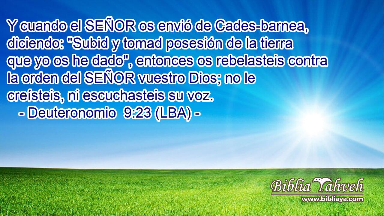 Y cuando el SEÑOR os envió de Cades-barnea, diciendo: 