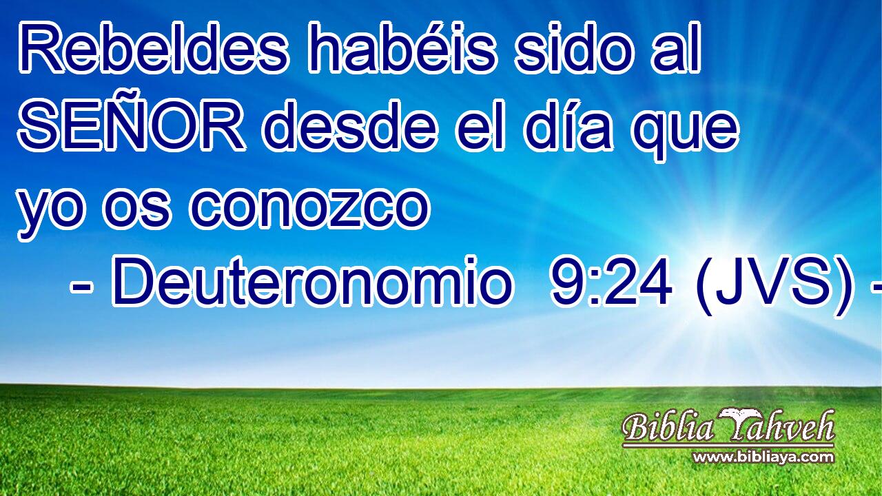 Rebeldes habéis sido al SEÑOR desde el día que yo os conozco