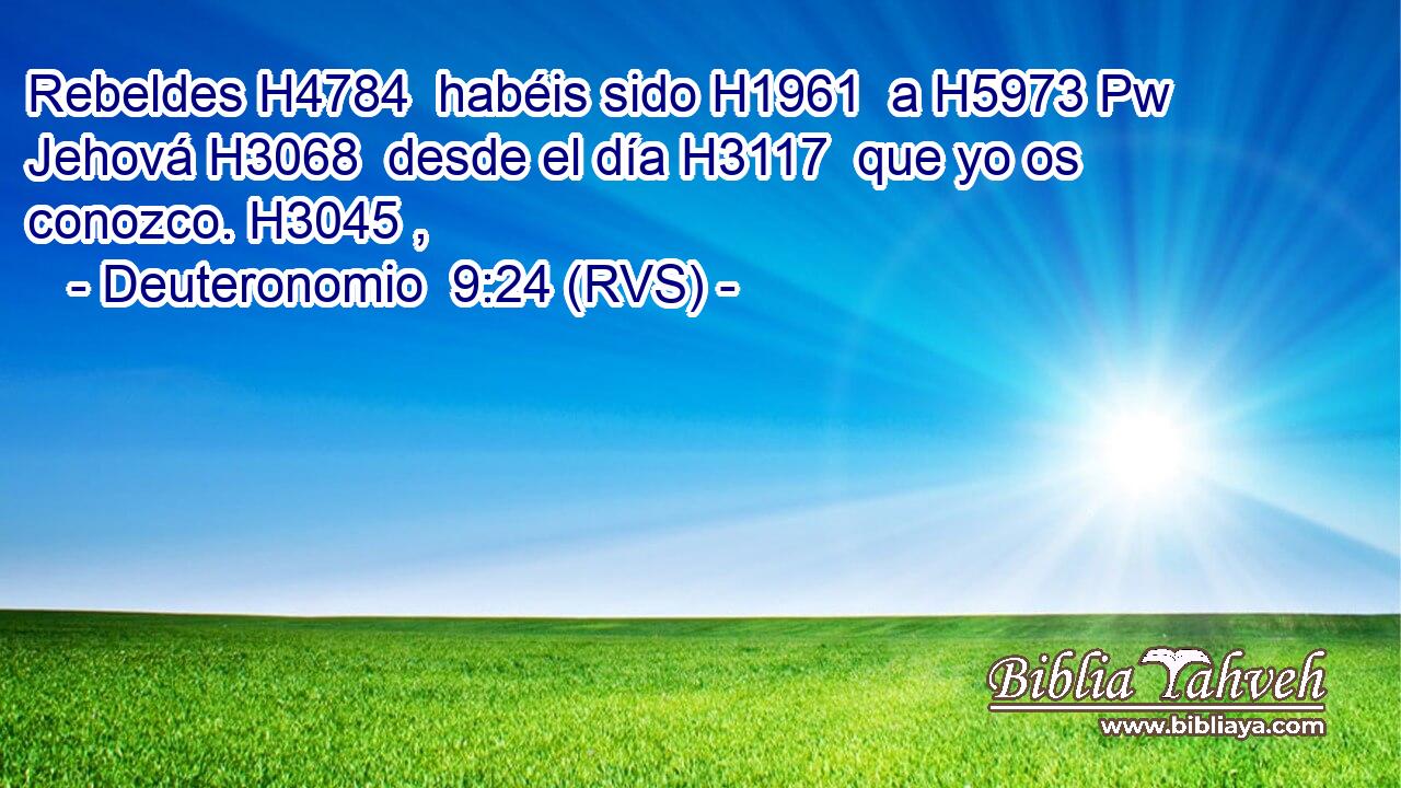 Rebeldes H4784  habéis sido H1961  a H5973 Pw Jehová H3068  desde el día H3117  que yo os conozco. H3045 ,  