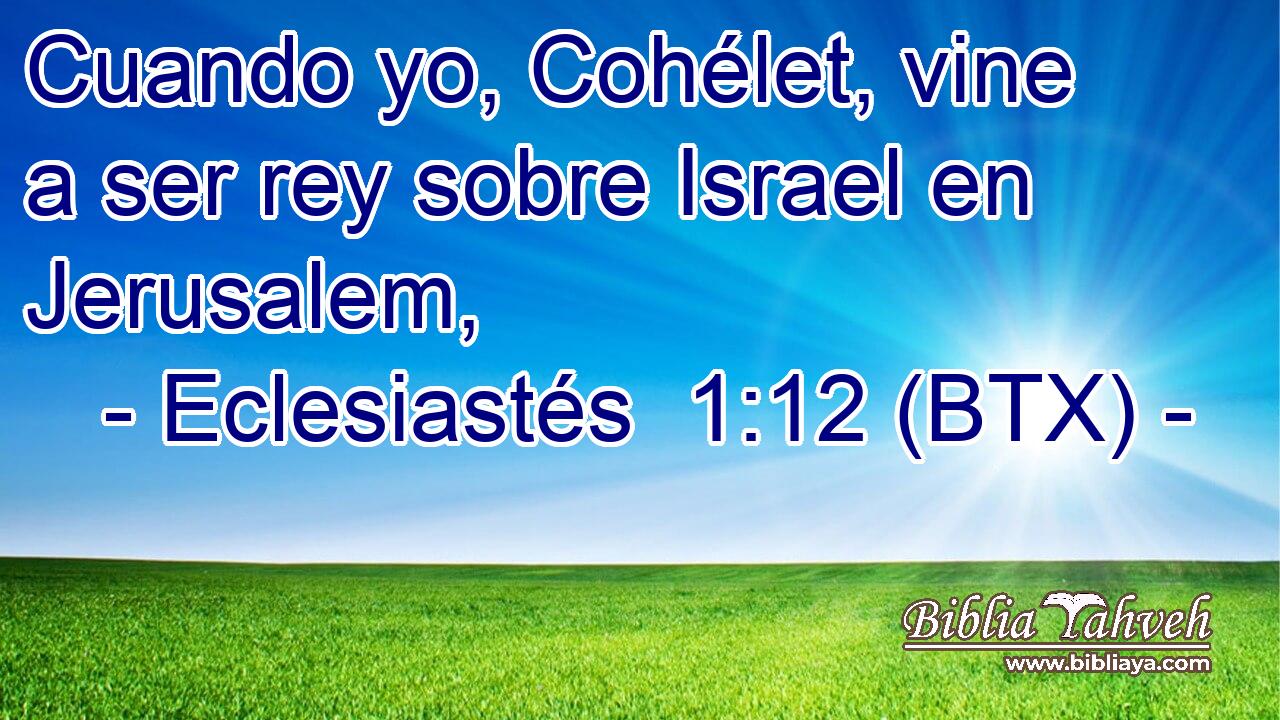 Cuando yo, Cohélet, vine a ser rey sobre Israel en Jerusalem,