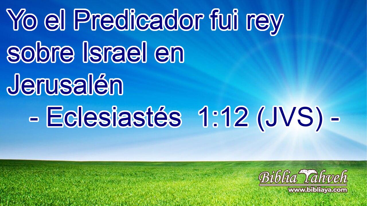 Yo el Predicador fui rey sobre Israel en Jerusalén