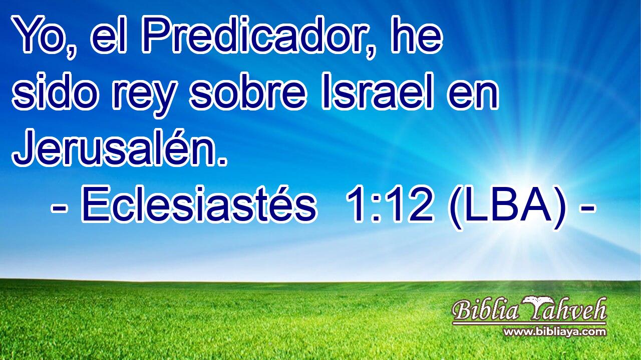 Yo, el Predicador, he sido rey sobre Israel en Jerusalén.