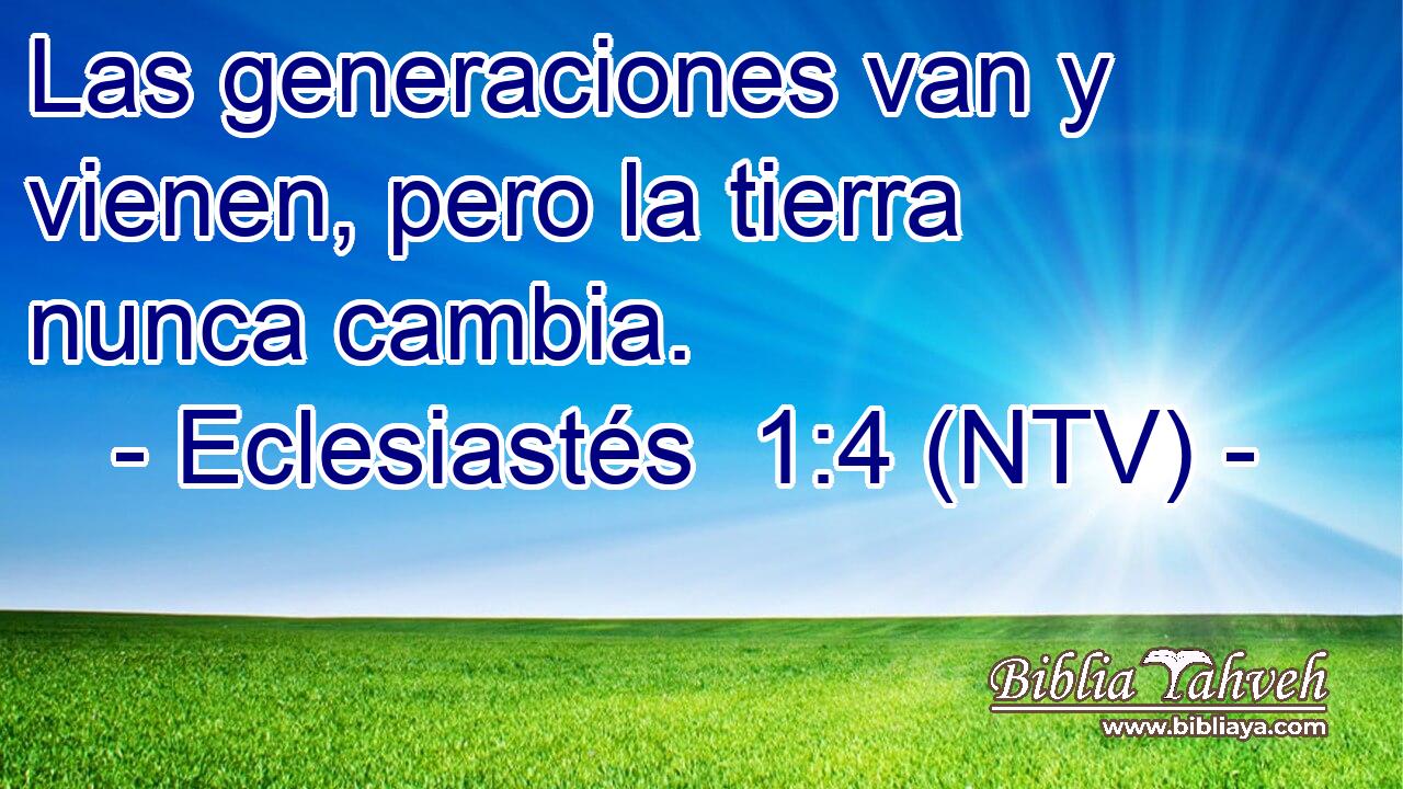 Las generaciones van y vienen, pero la tierra nunca cambia.