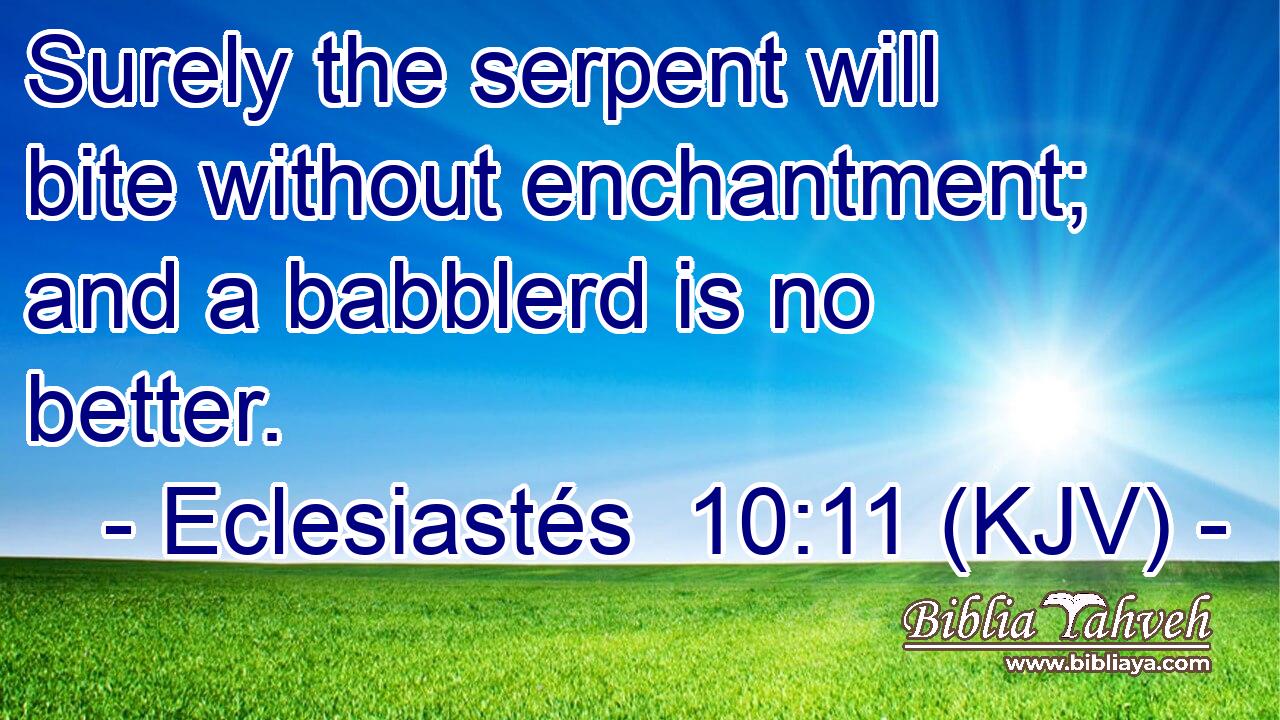 Surely the serpent will bite without enchantment; and a babblerd is no better.