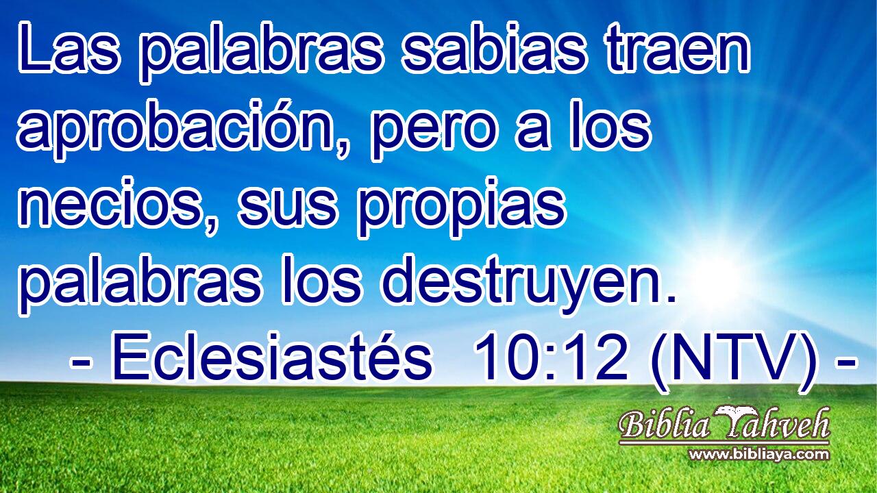 Las palabras sabias traen aprobación, pero a los necios, sus propias palabras los destruyen.