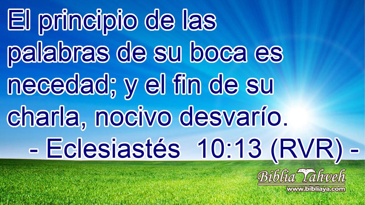 El principio de las palabras de su boca es necedad; y el fin de su charla, nocivo desvarío.