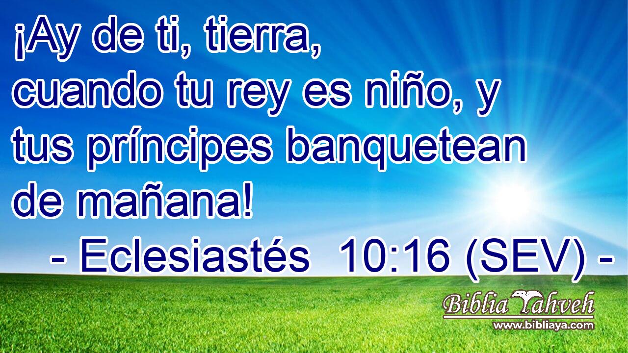 ¡Ay de ti, tierra, cuando tu rey es niño, y tus príncipes banquetean de mañana!