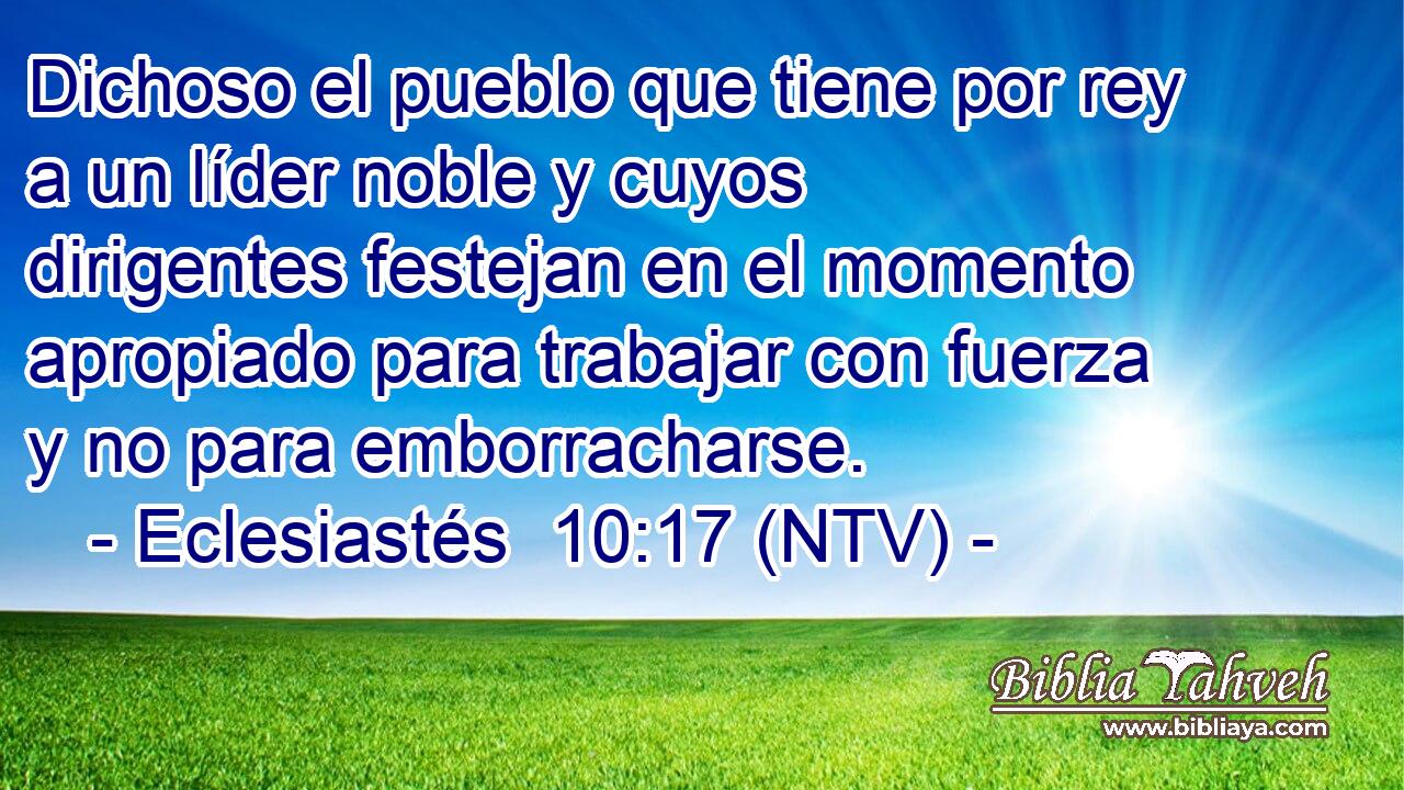 Dichoso el pueblo que tiene por rey a un líder noble y cuyos dirigentes festejan en el momento apropiado para trabajar con fuerza y no para emborracharse.