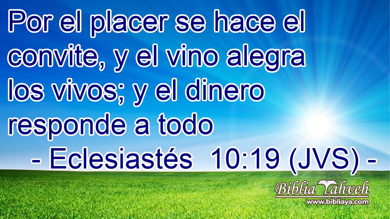 Por el placer se hace el convite, y el vino alegra los vivos; y el dinero responde a todo