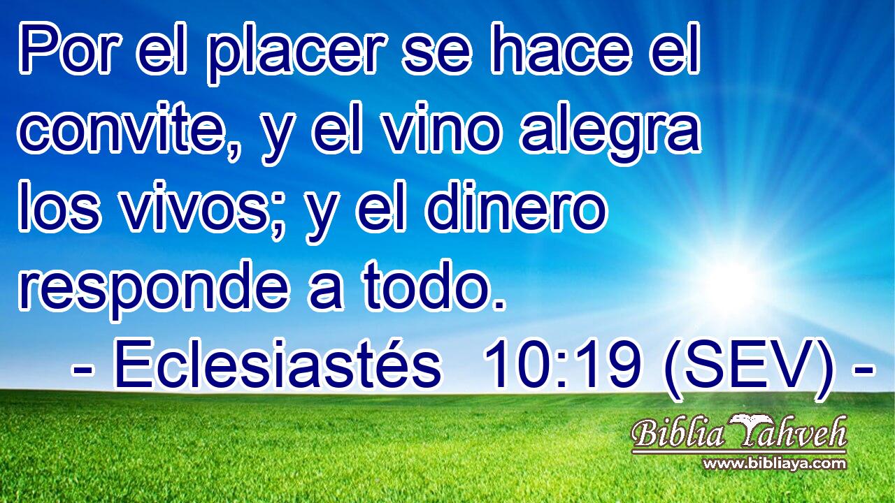 Por el placer se hace el convite, y el vino alegra los vivos; y el dinero responde a todo.