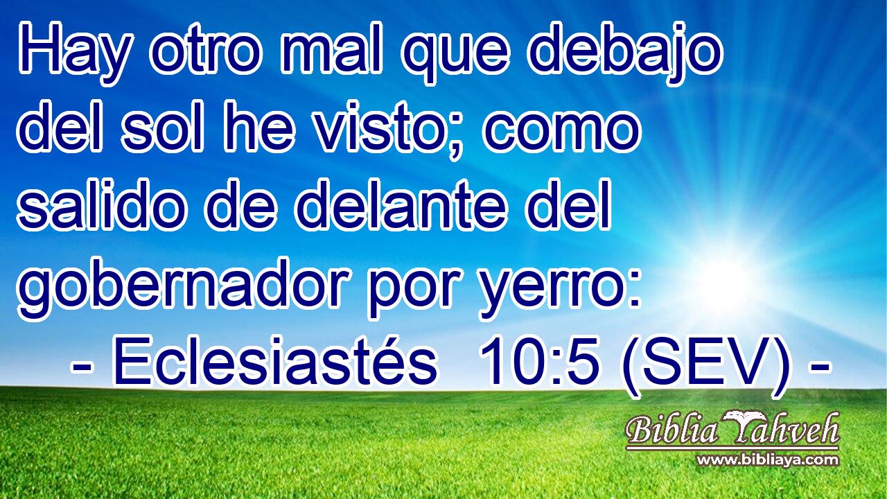 Hay otro mal que debajo del sol he visto; como salido de delante del gobernador por yerro: