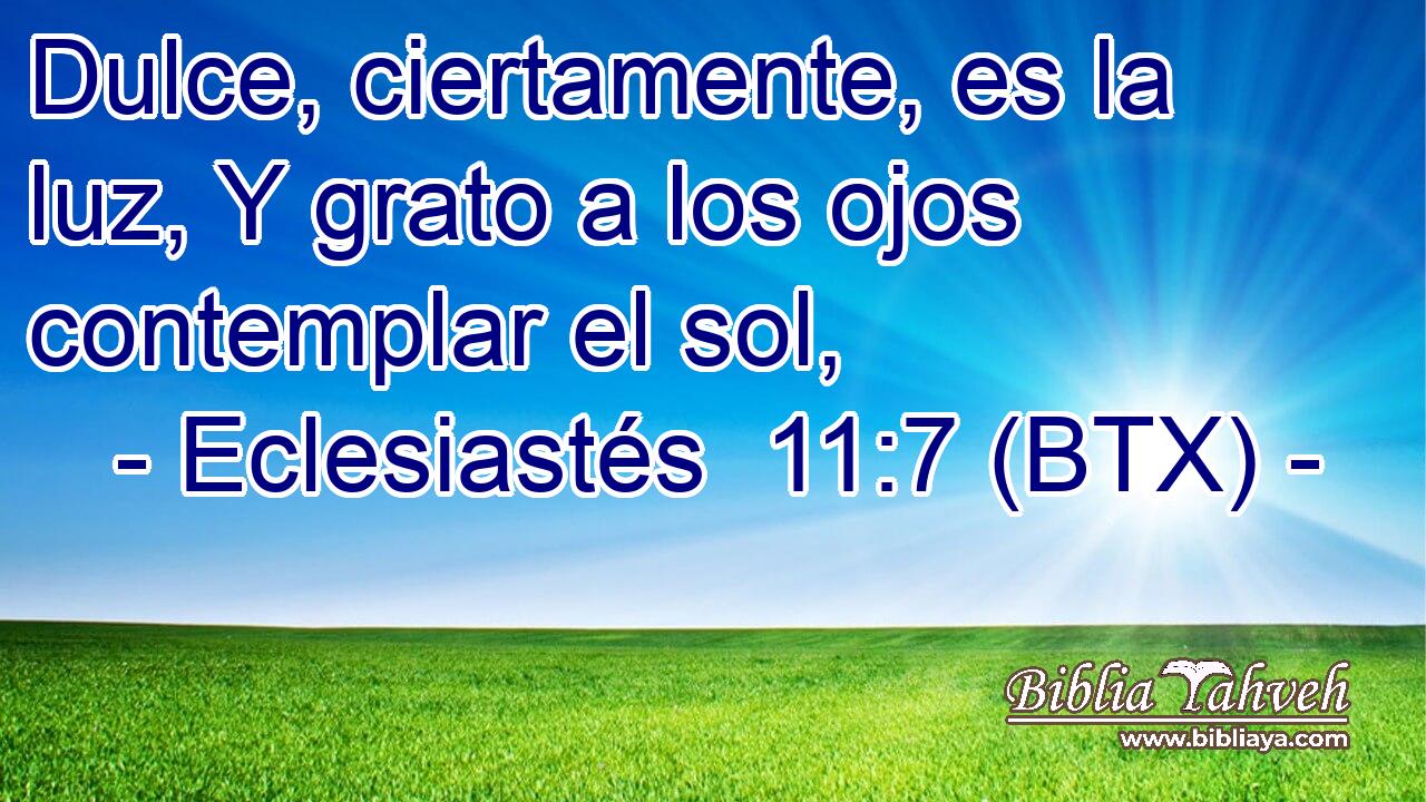 Dulce, ciertamente, es la luz, Y grato a los ojos contemplar el sol,