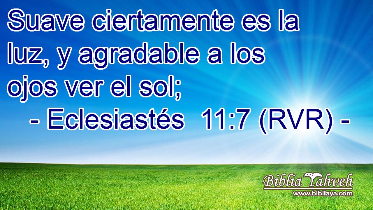 Suave ciertamente es la luz, y agradable a los ojos ver el sol;