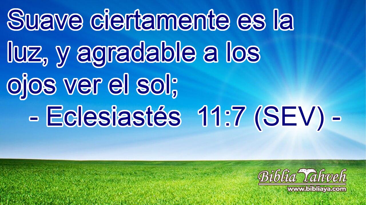 Suave ciertamente es la luz, y agradable a los ojos ver el sol;
