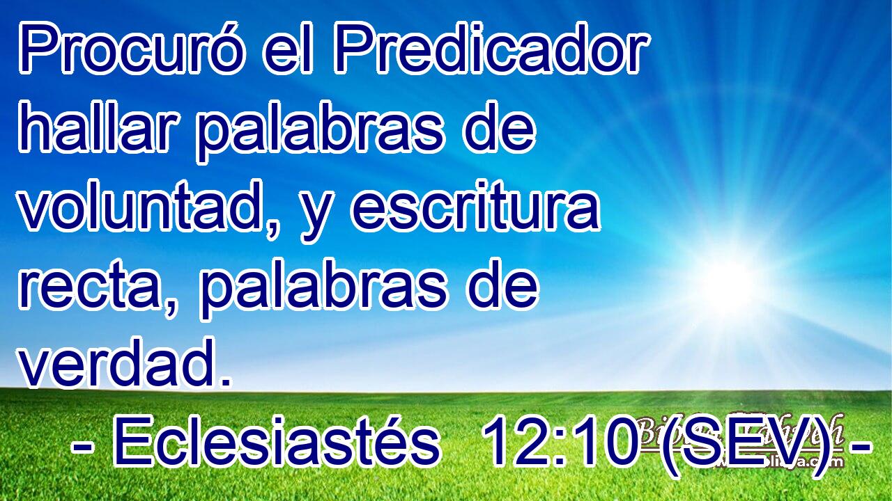 Procuró el Predicador hallar palabras de voluntad, y escritura recta, palabras de verdad.
