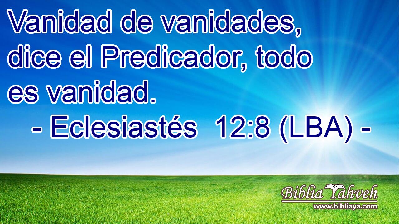 Vanidad de vanidades, dice el Predicador, todo es vanidad.