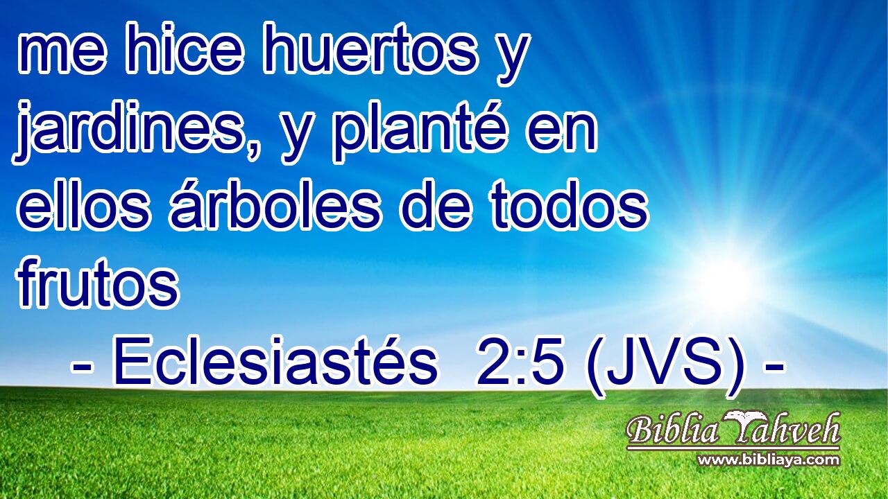 me hice huertos y jardines, y planté en ellos árboles de todos frutos