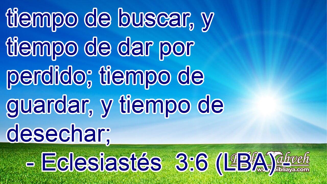 tiempo de buscar, y tiempo de dar por perdido; tiempo de guardar, y tiempo de desechar;