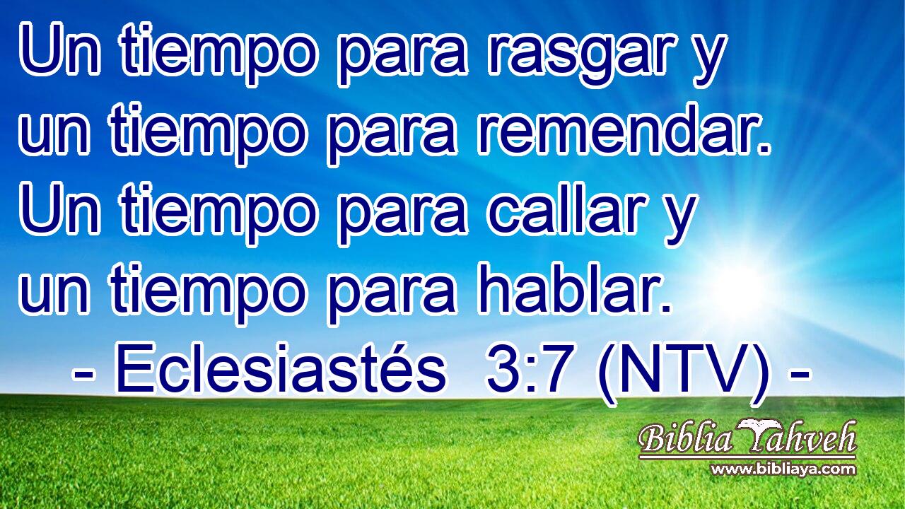 Un tiempo para rasgar y un tiempo para remendar. Un tiempo para callar y un tiempo para hablar.