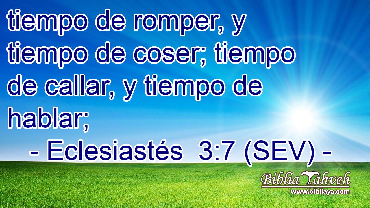 tiempo de romper, y tiempo de coser; tiempo de callar, y tiempo de hablar;