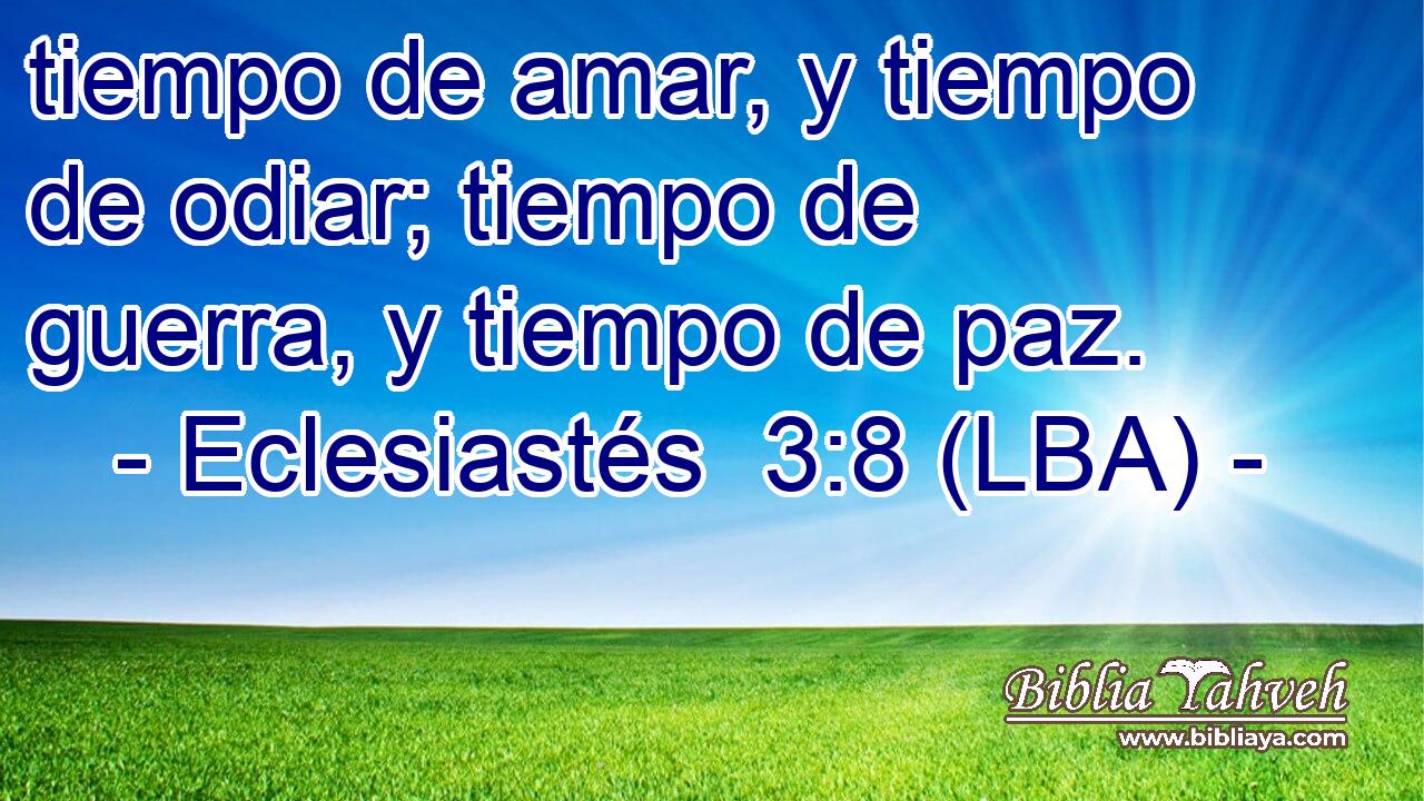 tiempo de amar, y tiempo de odiar; tiempo de guerra, y tiempo de paz.