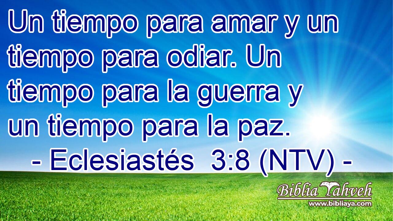 Un tiempo para amar y un tiempo para odiar. Un tiempo para la guerra y un tiempo para la paz.