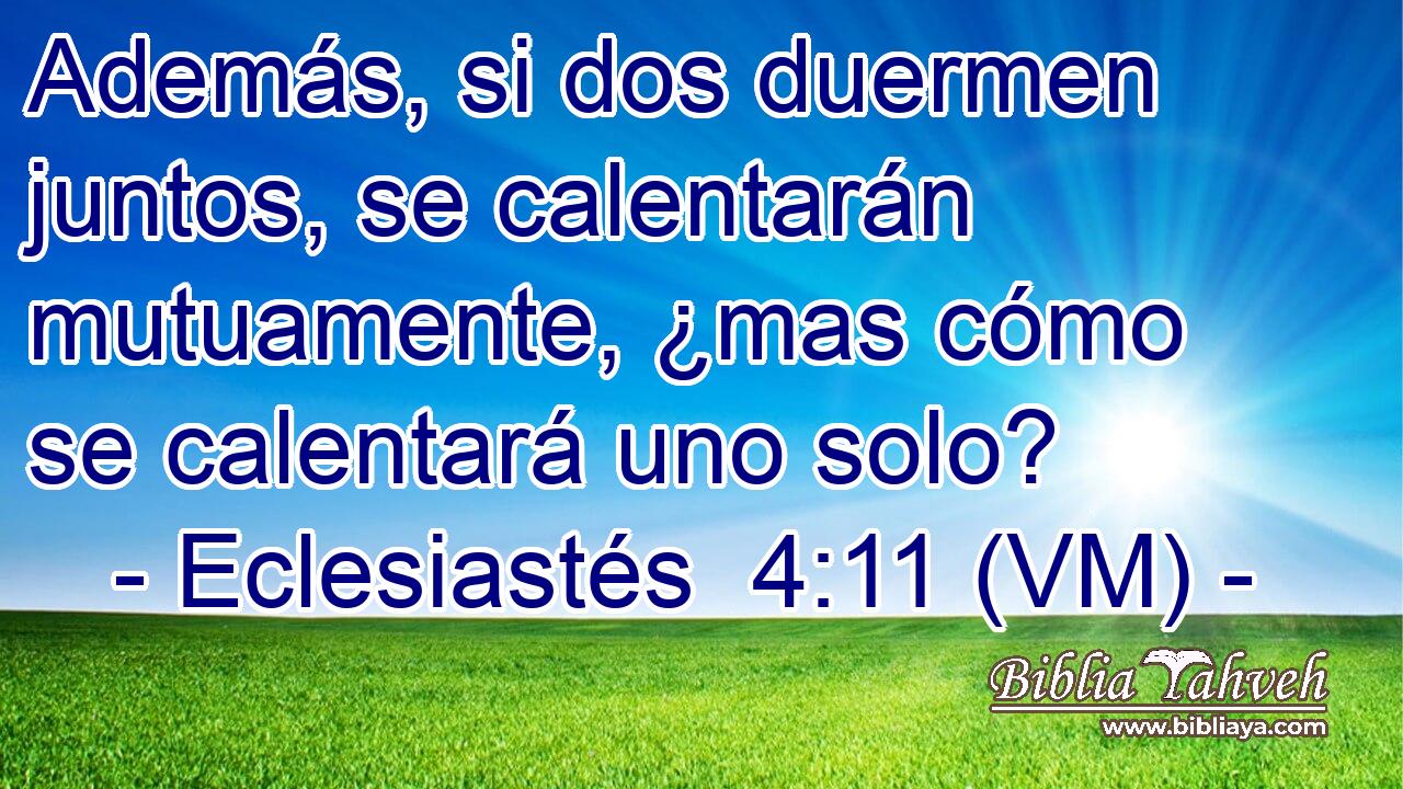  Además, si dos duermen juntos, se calentarán mutuamente, ¿mas cómo se calentará uno solo? 