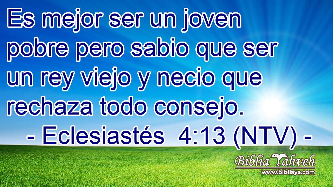 Es mejor ser un joven pobre pero sabio que ser un rey viejo y necio que rechaza todo consejo.