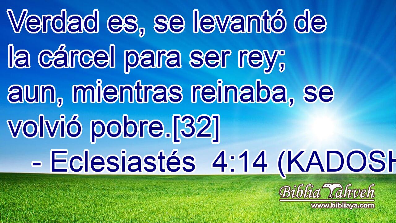  Verdad es, se levantó de la cárcel para ser rey; aun, mientras reinaba, se volvió pobre.[32] 