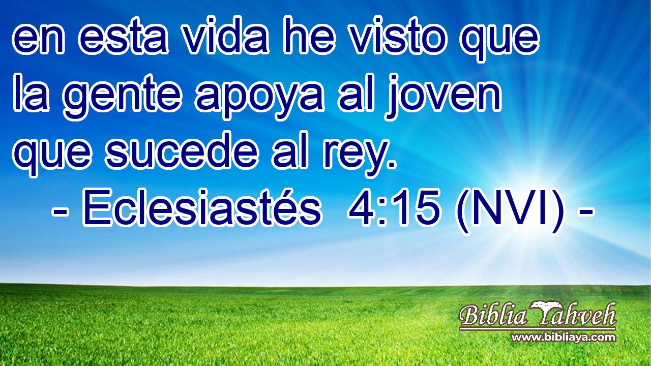  en esta vida he visto que la gente apoya al joven que sucede al rey. 