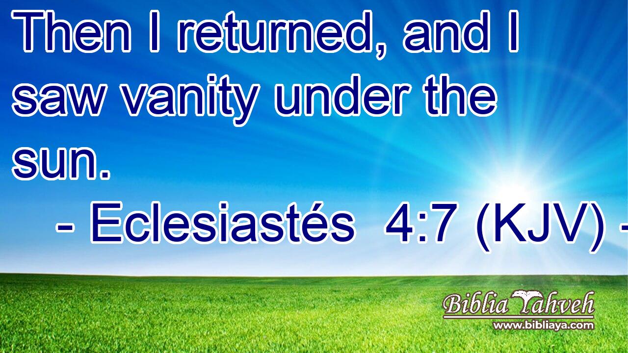 Then I returned, and I saw vanity under the sun.