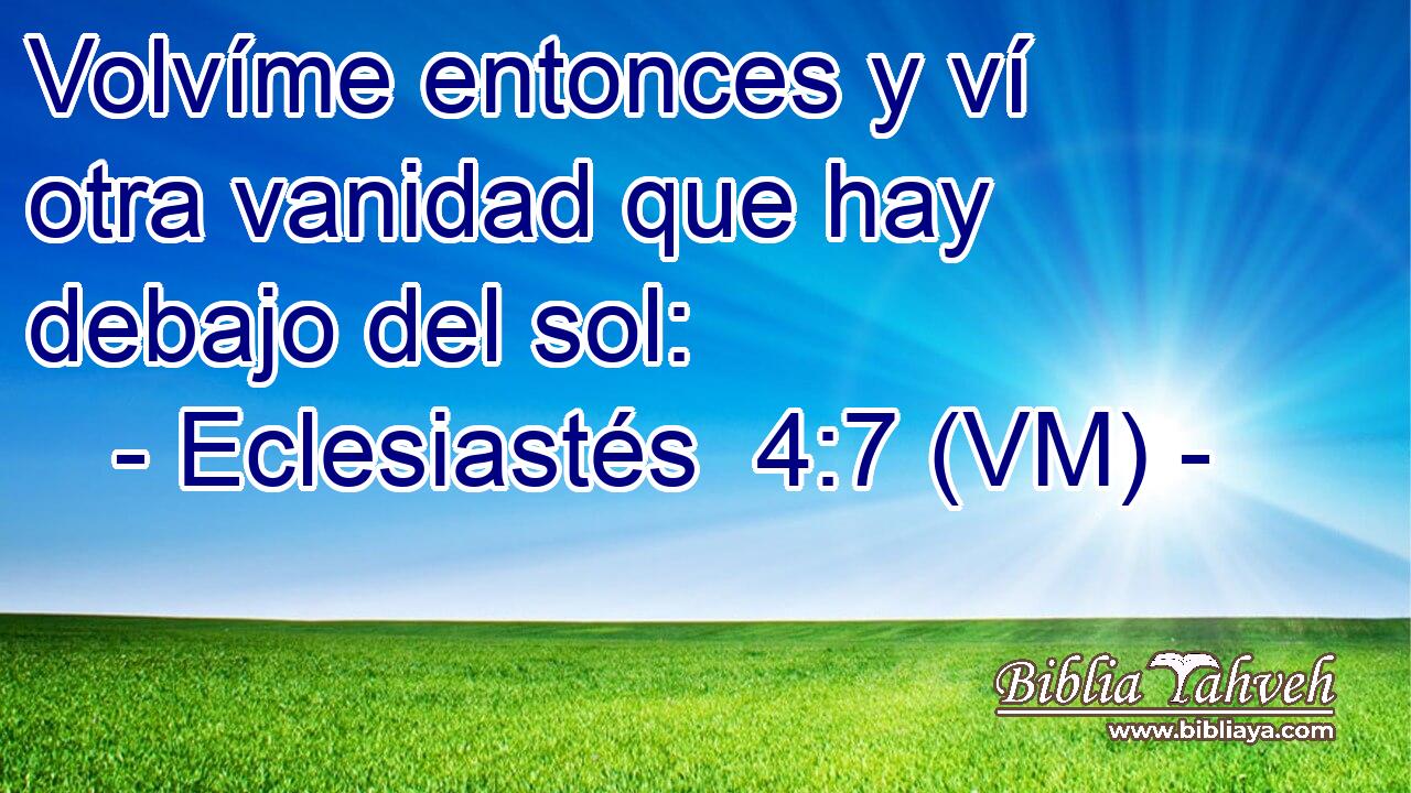  Volvíme entonces y ví otra vanidad que hay debajo del sol: 