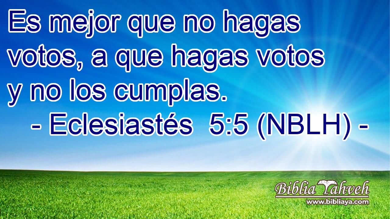  Es mejor que no hagas votos, a que hagas votos y no los cumplas. 