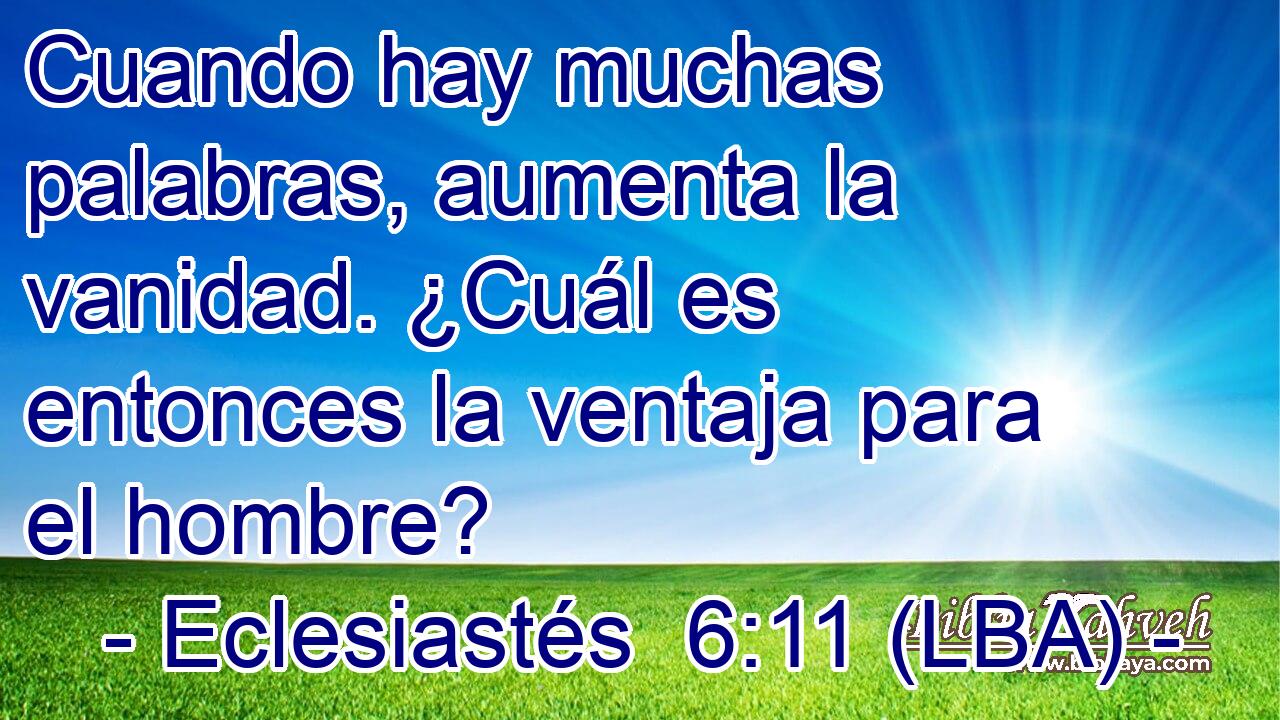 Cuando hay muchas palabras, aumenta la vanidad. ¿Cuál es entonces la ventaja para el hombre?