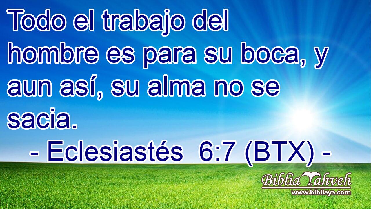 Todo el trabajo del hombre es para su boca, y aun así, su alma no se sacia.