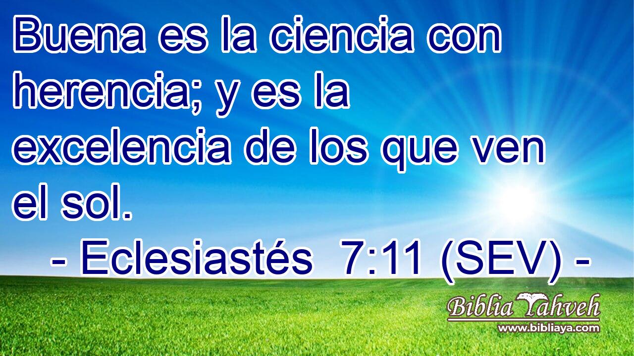 Buena es la ciencia con herencia; y es la excelencia de los que ven el sol.