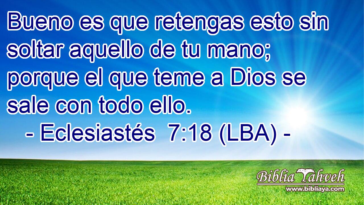 Bueno es que retengas esto sin soltar aquello de tu mano; porque el que teme a Dios se sale con todo ello.