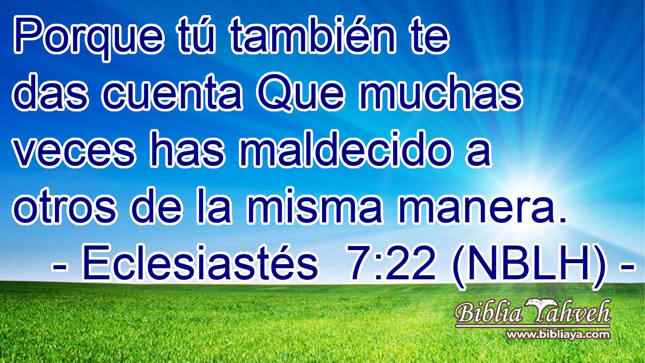  Porque tú también te das cuenta Que muchas veces has maldecido a otros de la misma manera. 