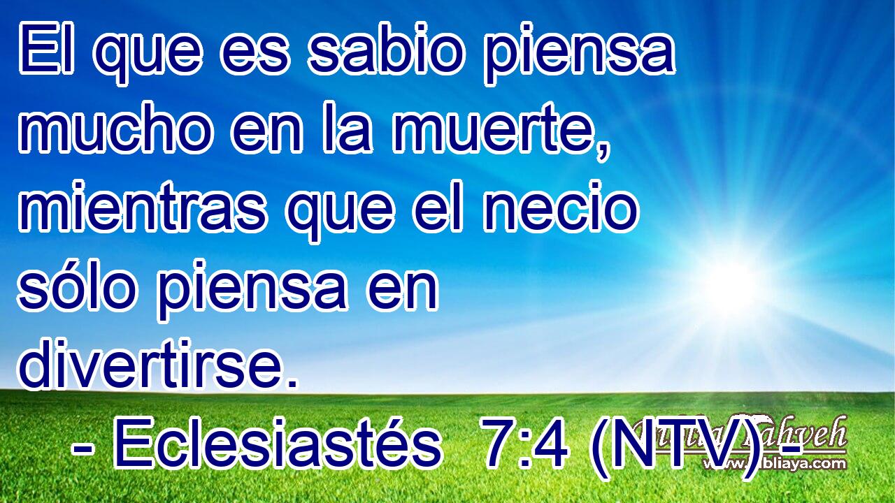 El que es sabio piensa mucho en la muerte, mientras que el necio sólo piensa en divertirse.
