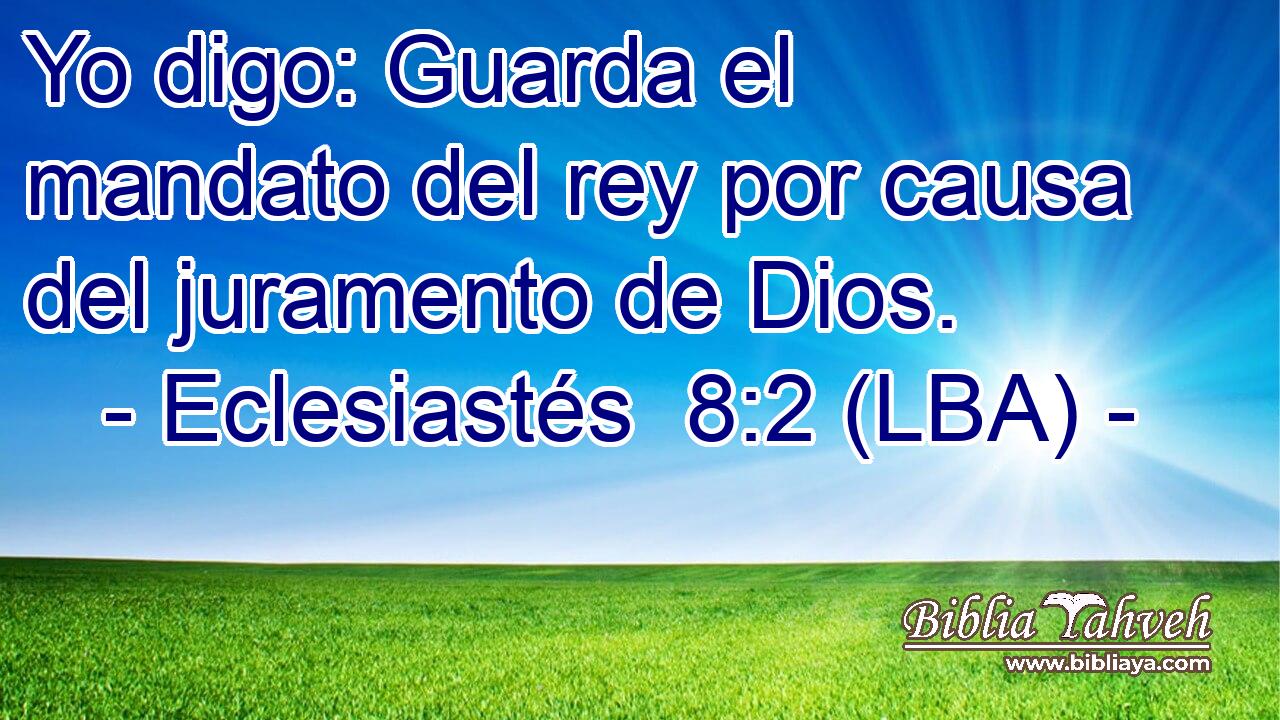 Yo digo: Guarda el mandato del rey por causa del juramento de Dios.