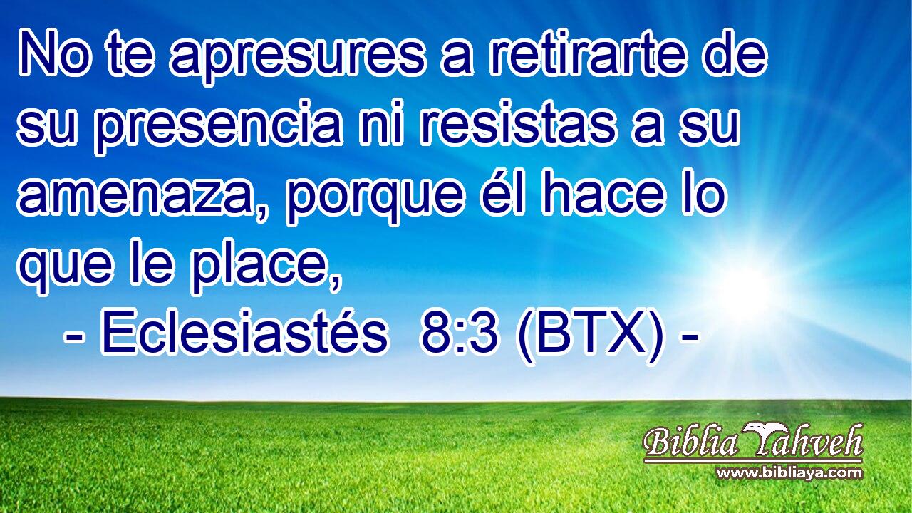 No te apresures a retirarte de su presencia ni resistas a su amenaza, porque él hace lo que le place,