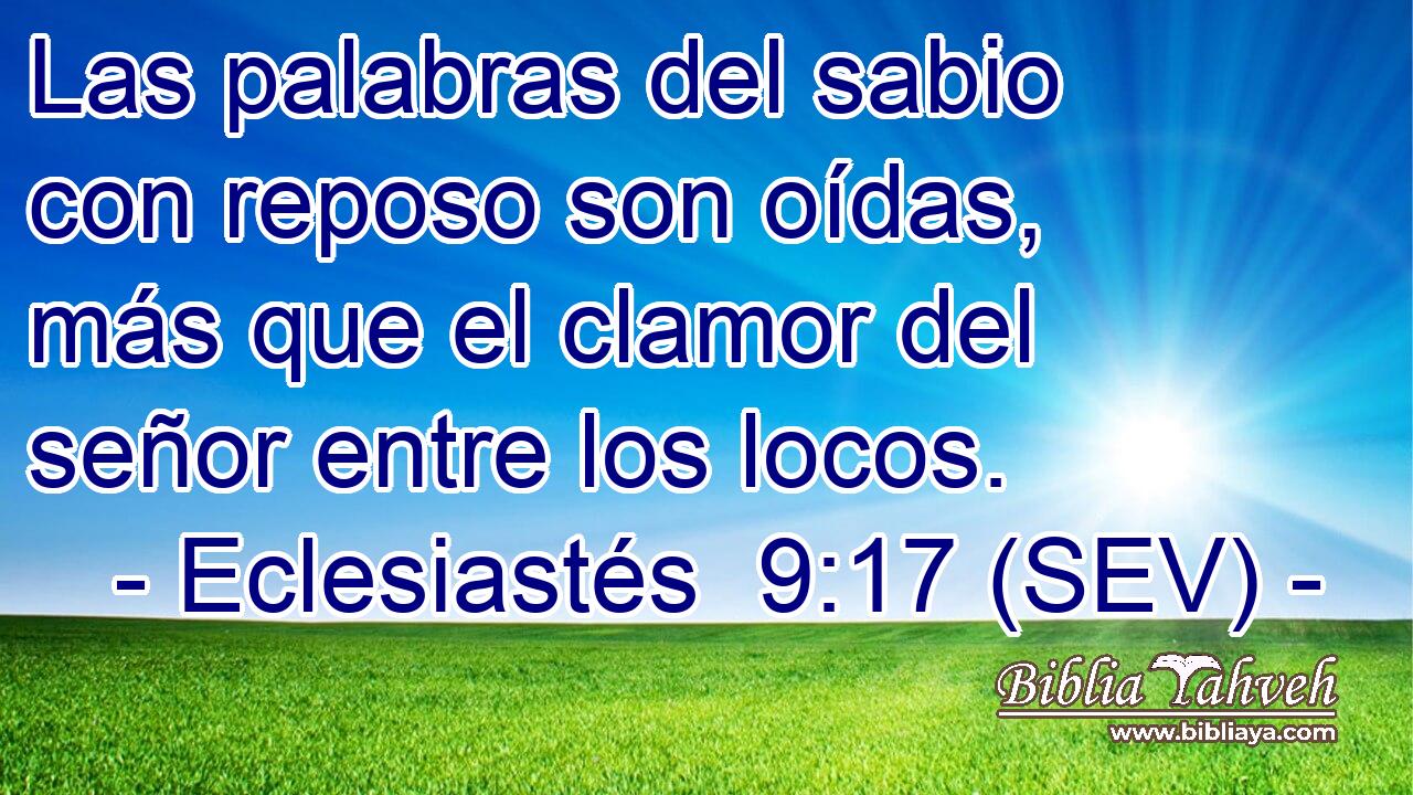 Las palabras del sabio con reposo son oídas, más que el clamor del señor entre los locos.