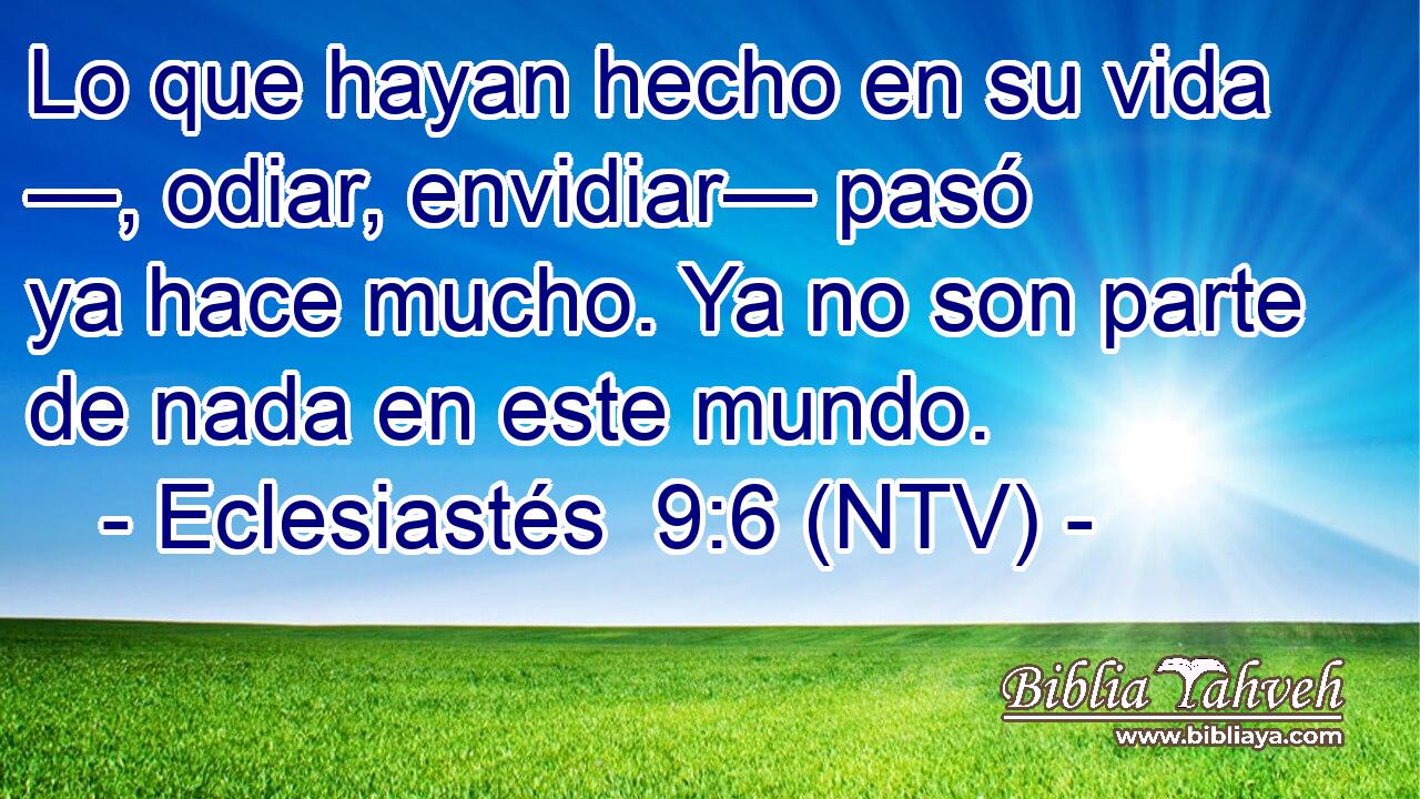 Lo que hayan hecho en su vida —, odiar, envidiar— pasó ya hace mucho. Ya no son parte de nada en este mundo.