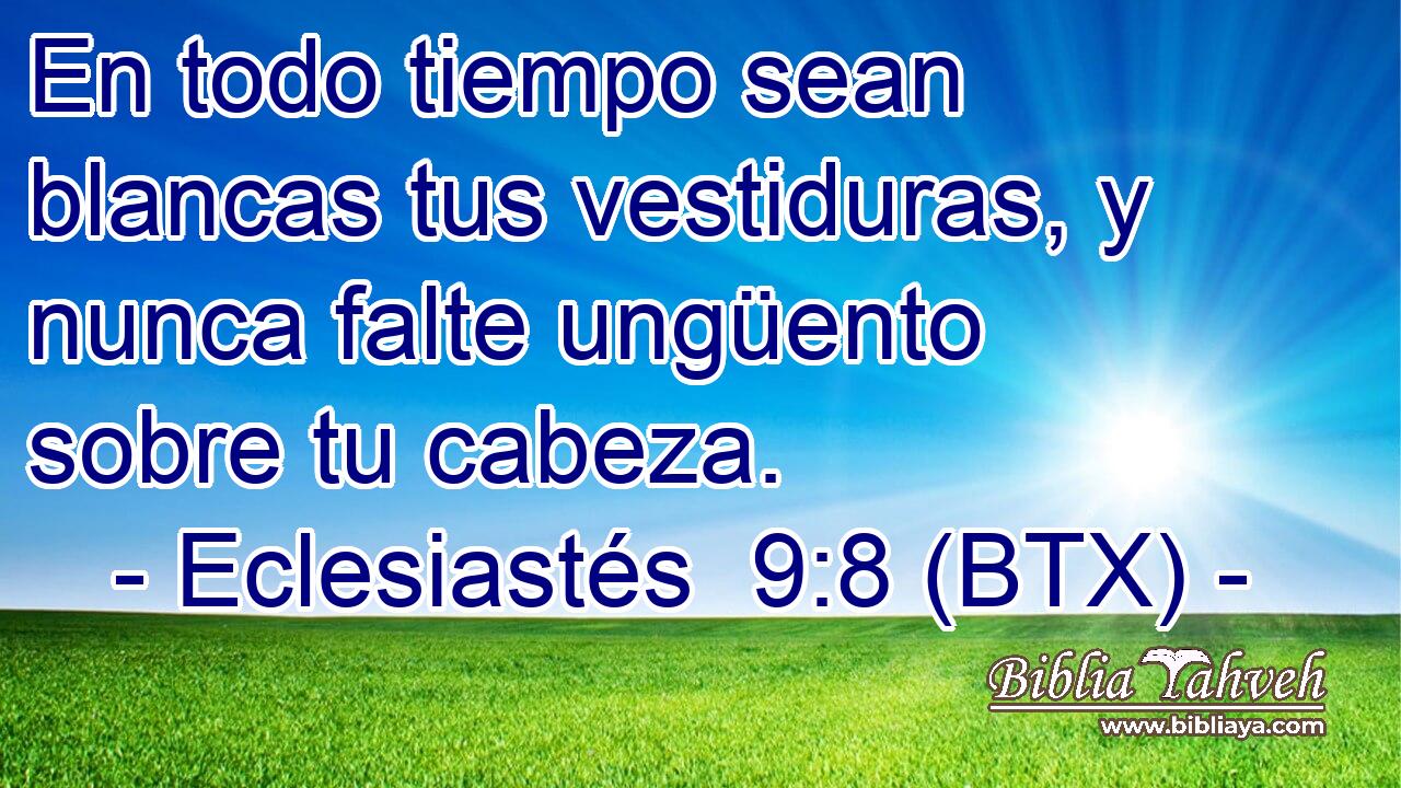 En todo tiempo sean blancas tus vestiduras, y nunca falte ungüento sobre tu cabeza.