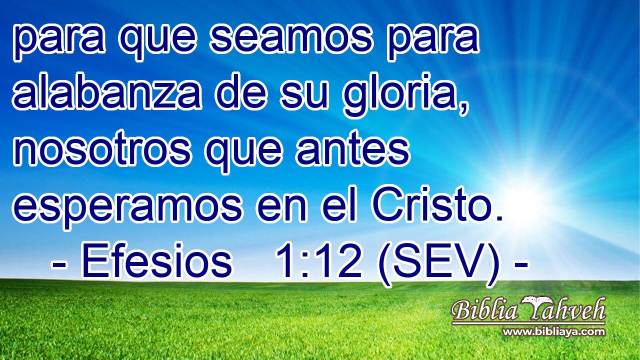 para que seamos para alabanza de su gloria, nosotros que antes esperamos en el Cristo.