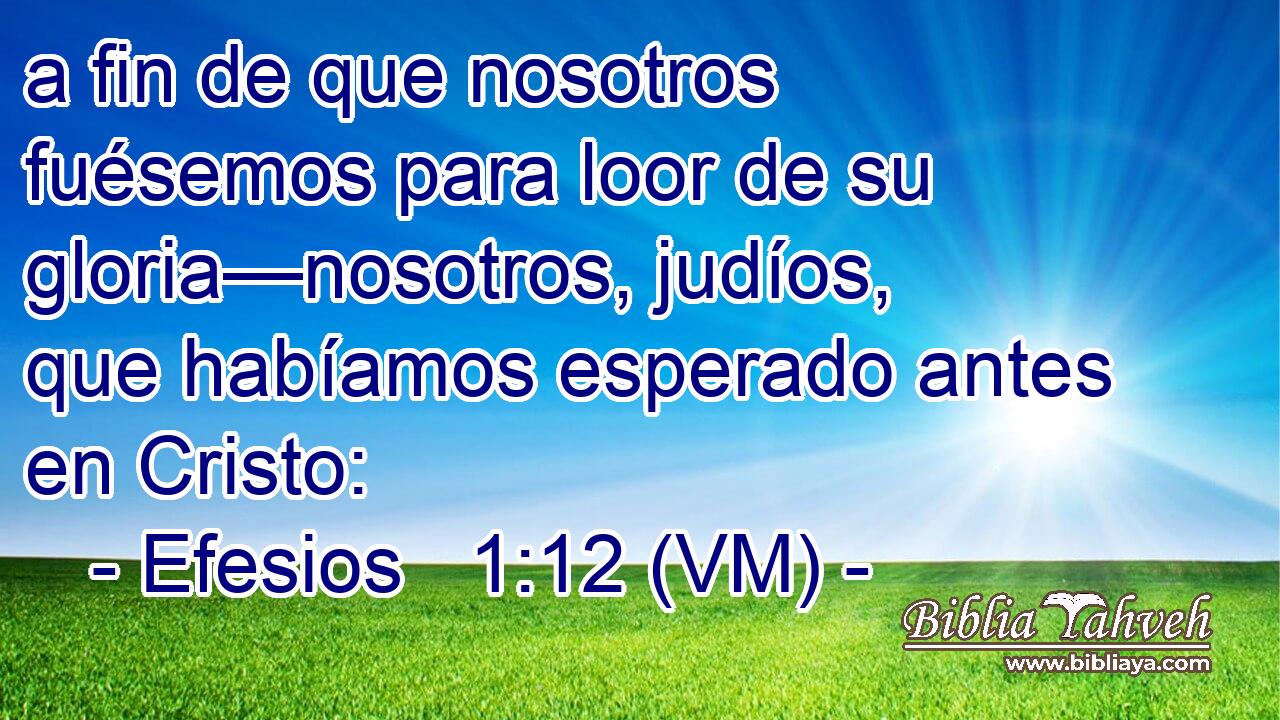  a fin de que nosotros fuésemos para loor de su gloria—nosotros, judíos, que habíamos esperado antes en Cristo: 