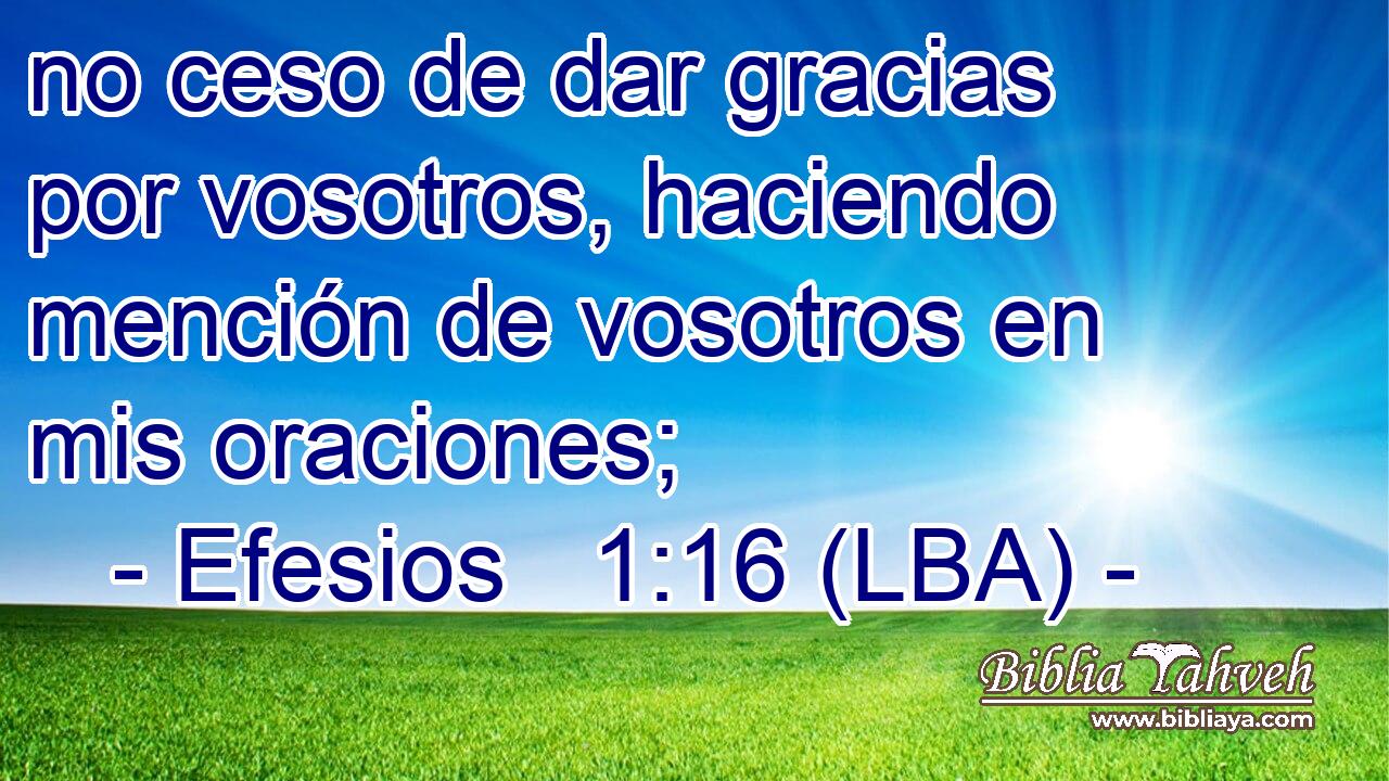 no ceso de dar gracias por vosotros, haciendo mención de vosotros en mis oraciones;